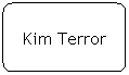 Flowchart: Alternate Process: Kim Terror